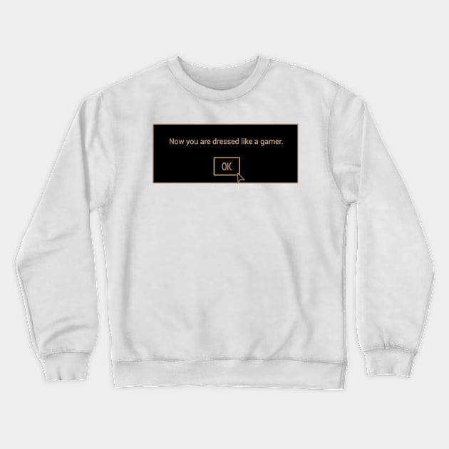 Now you are dressed like a gamer. Crewneck Sweatshirt by Karl_The_Faun